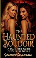 The Haunted Boudoir: A Mansion's Curse of Endless Desire (Addictive Filth) B0G2YCYH19 Book Cover