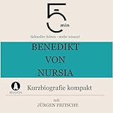 Benedikt von Nursia - Kurzbiografie kompakt: 5 Minuten - Schneller hören - mehr wissen! - Jürgen Fritsche Jürgen Fritsche Verlag: Bäng Management & Verlag 