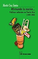 Afirmando La Nacion... Politicas Culturales En Puerto Rico 1932766596 Book Cover