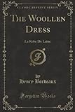 The Woollen Dress: La Robe De Laine (Classic Reprint)