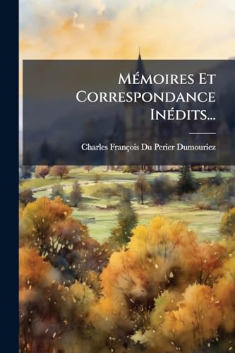 Mémoires Et Correspondance Inédits... (French Edition)