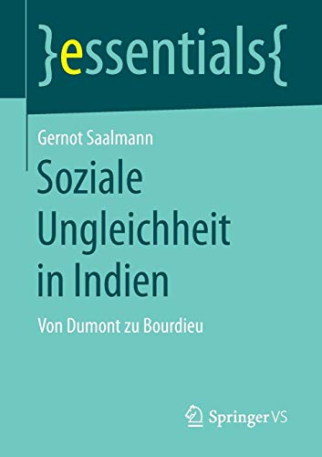 Soziale Ungleichheit in Indien: Von Dumont zu Bourdieu (essentials) Soziale Ungleichheit in Indien: Von Dumont zu Bourdieu (essentials)