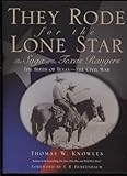  They Rode for the Lone Star: The Saga of the Texas Rangers the Birth of Texas-The Civil War