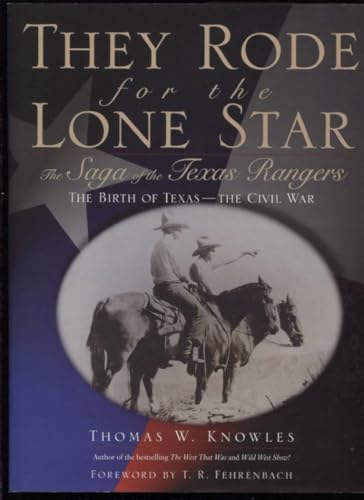 They Rode for the Lone Star : The Saga of the Texas Rangers : The Birth of Texas-The Civil War