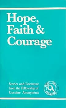 Hardcover Hope, faith & courage: Stories from the fellowship of Cocaine Anonymous Book