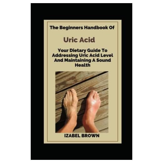 The Beginners Handbook Of Uric Acid; Your Dietary Guide To Addressing Uric Acid Level And Maintaining A Sound Health
