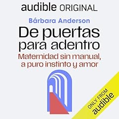 De puertas para adentro: Maternidad sin manual, a puro instinto y amor Audiolibro Por B&aacute;rbara Anderson arte de portada