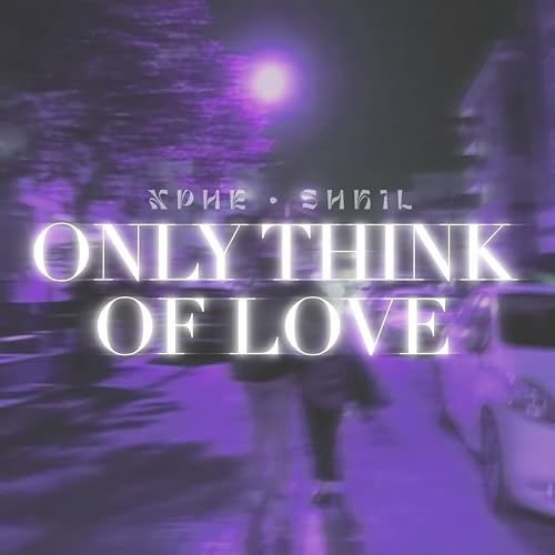 Play Only Think Of Love by XPHE & SHKIL on Amazon Music