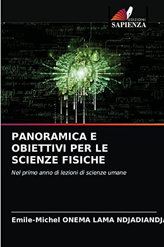 PANORAMICA E OBIETTIVI PER LE SCIENZE FISICHE: Nel primo anno di lezioni di scienze umane (Italian Edition)