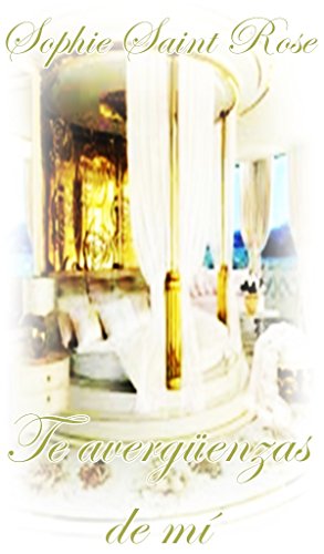 Te avergüenzas de mí (Spanish Edition)