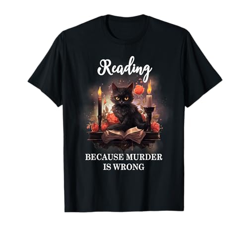 Reading Because Murder is Wrong Books and Cats Book Lovers T-Shirt