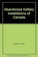 Abandoned military installations of Canada 0969512724 Book Cover