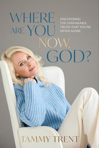 Where Are You Now, God?: Discovering the Unshakable Truth That