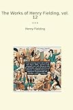 The Works of Henry Fielding, vol. 12 (Classic Books) - Henry Fielding 
