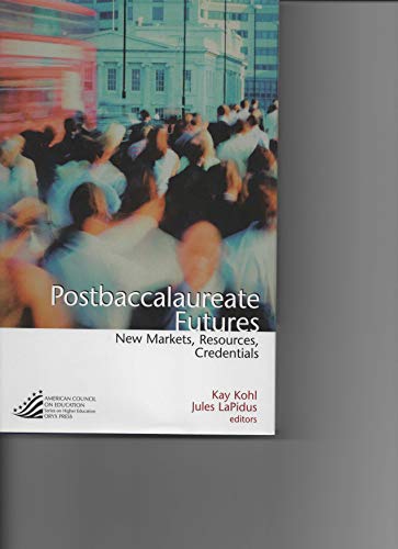 Postbaccalaureate Futures: New Markets, Resources, Credentials (American Council on Education Oryx Press Series on Higher Education)