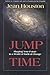 Jump Time: Shaping Your Future in a World of Radical Change