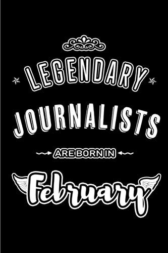 Legendary Journalists are born in February: Blank Lined Professional Hobby Job Journal Notebooks Diary as Appreciation, Birthday, Welcome, Farewell, ... & friends. Alternative to B-day present Card