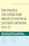 The Politics and Literature Debate in Postwar Japanese Criticism, 1945–52 (New Studies in Modern Japan)