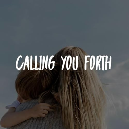 Calling You Forth