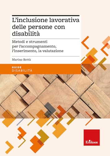 L'inclusione lavorativa delle persone con disabilità. Metodi e strumenti per l’accompagnamento, l’inserimento, la valutazione
