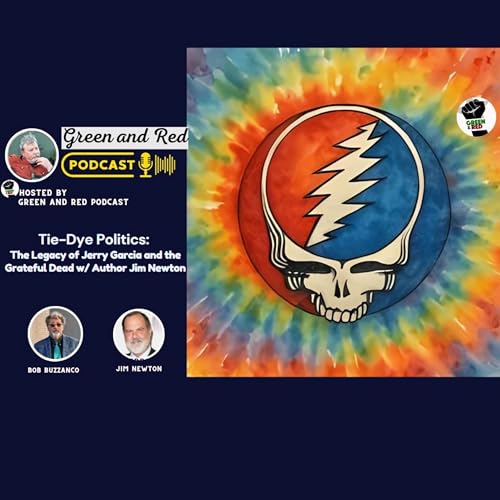 Tie-Dye Politics: The Legacy of Jerry Garcia and the Grateful Dead w/ Author Jim Newton (G&R 483)
