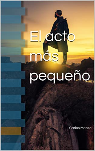 El acto más pequeño (Spanish Edition) - Manzo,  Carlos