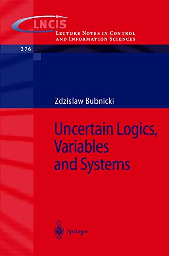 Uncertain Logics, Variables and Systems (Lecture Notes in Control and Information Sciences, 276)