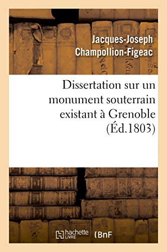 Dissertation Sur Un Monument Souterrain Existant À Grenoble (French Edition)