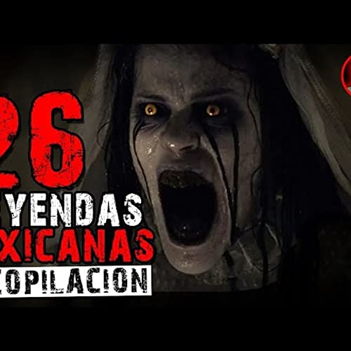 26 LEYENDAS MEXICANAS (RECOPILACI&Oacute;N) _ HISTORIAS DE TERROR _ INFRAMUNDO RELATOS(MP3_70K) Podcast Por  arte de portada