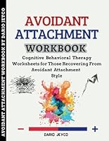Avoidant Attachment Workbook: Cognitive Behavioral Therapy Worksheets for Those Recovering From Avoidant Attachment Style B0CFDDK85Z Book Cover