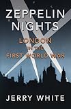 Zeppelin Nights: London in the First World War