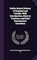 Public School History of England and Canada, with Introduction, Hints to Teachers, and Brief Examination Questions 1341696189 Book Cover