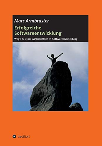Erfolgreiche Softwareentwicklung: Wege zu einer wirtschaftlichen Softwareentwicklung