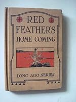 Red Feather's Home Coming: A Book Of Indian Life For Fourth And Fifth Grades Long Ago Series B000NPWJ5Q Book Cover