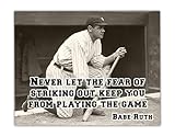 Babe Ruth - Never Let The Fear - 11x14 Unframed Art Print - Great Boy's/Girl's Room Decor and Gift Under $15 for Baseball Fans