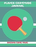 PLAYER GRATITUDE JOURNAL: Dream Come TRUE (SPORT, Band 1)
