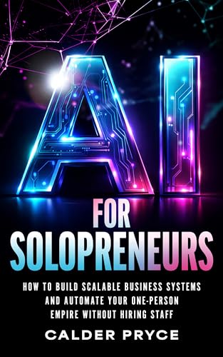 AI for Solopreneurs: How to Build Scalable Business Systems and A...