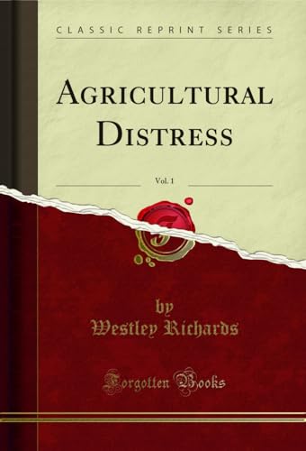 Agricultural Distress, Vol. 1 (Classic Reprint)