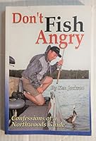 Don't Fish Angry: Confessions of a Northwoods Guide 0974164402 Book Cover