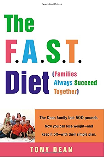 The F.A.S.T. Diet (Families Always Succeed Together): The Dean family lost 500 pounds. Now you can lose weight--and keep it off--with their simple plan.
