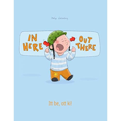 In here, out there! Itt be, ott ki!: Children's Picture Book English-Hungarian
