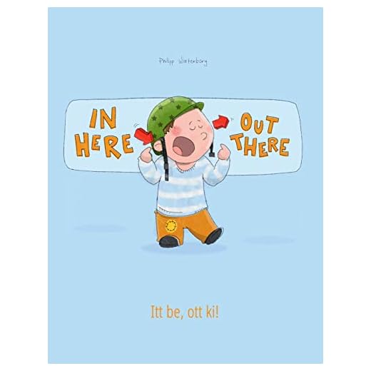 In here, out there! Itt be, ott ki!: Children's Picture Book English-Hungarian