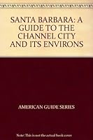 SANTA BARBARA: A GUIDE TO THE CHANNEL CITY AND ITS ENVIRONS B000RFUNUU Book Cover