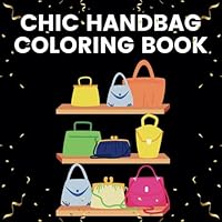 Chic Handbag Coloring Book: 40 Simple Fashion Coloring Pages For Bag Lovers (Simple, Bold, and Fun Novelty Coloring Books)
