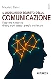 Il Linguaggio Segreto Della Comunicazione. Il Potere Nascosto Dietro Ogni Gesto, Parola O Silenzio - 2