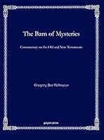 The Barn of Mysteries: Commentary on the Old and New Testaments 1611432464 Book Cover