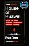 House of Huawei: Shortlisted for the Financial Times Business Book of the Year 2025