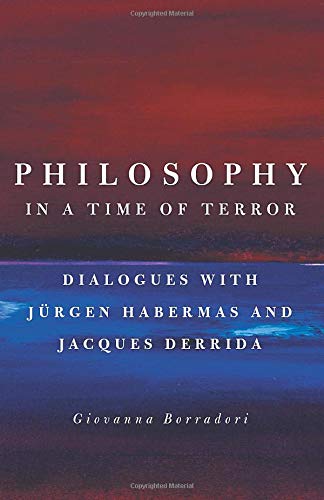 Philosophy in a Time of Terror: Dialogues with Jurgen Habermas and Jacques Derrida