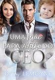  Uma Mãe Para a Filha do CEO: Irmãos Oviedo - Livro 1 (Portuguese Edition)