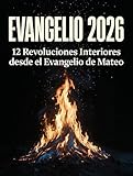 EVANGELIO 2026: El Año que tu Fe Dejó de Ser Cómoda — 12 Revoluciones Interiores desde el Evangelio de Mateo | Reflexiones Profundas, No Devocional Diario (Spanish Edition)